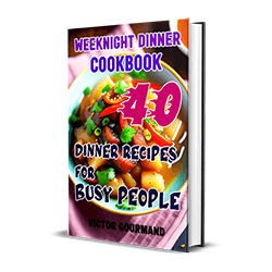 Weeknight Dinner Cookbook: 40 Dinner Recipes for Busy People Cookbook Cover
